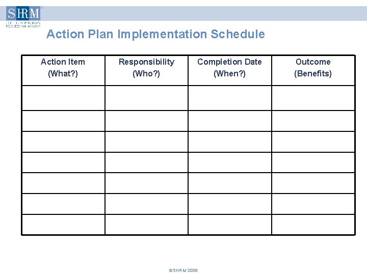 Action Plan Implementation Schedule Action Item (What? ) Responsibility (Who? ) Completion Date (When? Action Plan Implementation Schedule Action Item (What? ) Responsibility (Who? ) Completion Date (When?