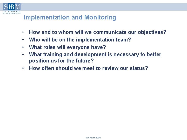 Implementation and Monitoring • • How and to whom will we communicate our objectives? Implementation and Monitoring • • How and to whom will we communicate our objectives?