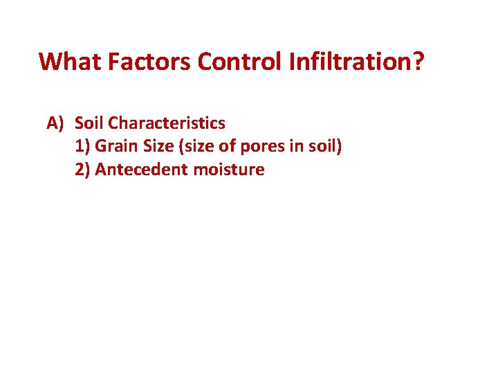 What Factors Control Infiltration? A) Soil Characteristics 1) Grain Size (size of pores in