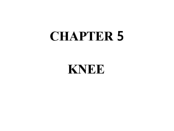 CHAPTER 5 KNEE 