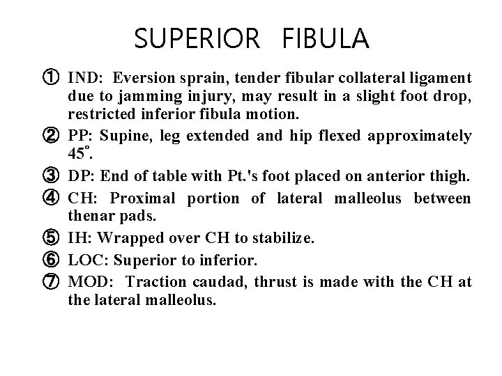 SUPERIOR FIBULA ① IND: Eversion sprain, tender fibular collateral ligament due to jamming injury,