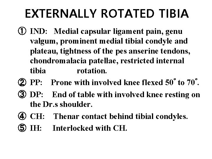 EXTERNALLY ROTATED TIBIA ① IND: Medial capsular ligament pain, genu valgum, prominent medial tibial