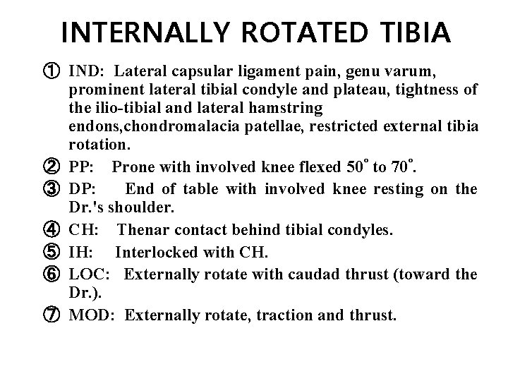 INTERNALLY ROTATED TIBIA ① IND: Lateral capsular ligament pain, genu varum, prominent lateral tibial