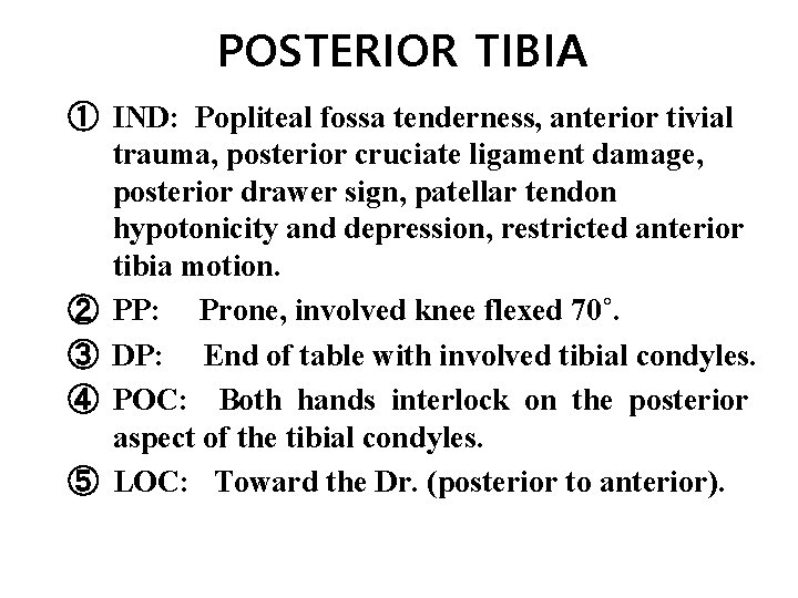 POSTERIOR TIBIA ① IND: Popliteal fossa tenderness, anterior tivial trauma, posterior cruciate ligament damage,