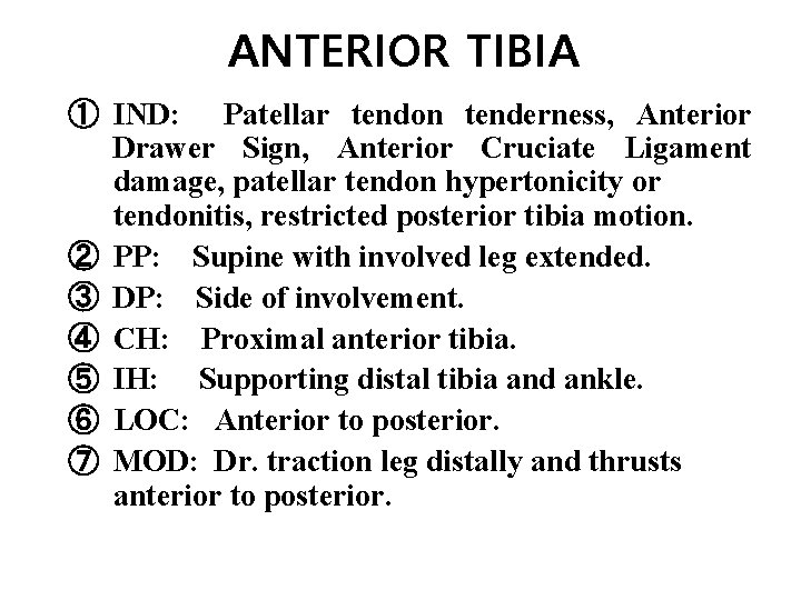 ANTERIOR TIBIA ① IND: Patellar tendon tenderness, Anterior Drawer Sign, Anterior Cruciate Ligament damage,