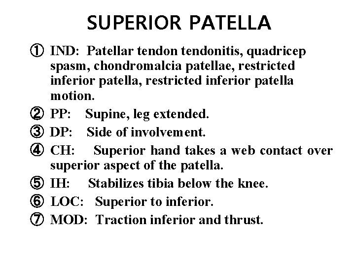 SUPERIOR PATELLA ① IND: Patellar tendonitis, quadricep spasm, chondromalcia patellae, restricted inferior patella motion.