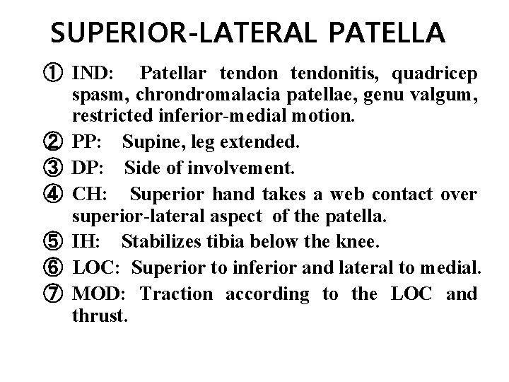 SUPERIOR-LATERAL PATELLA ① IND: Patellar tendonitis, quadricep spasm, chrondromalacia patellae, genu valgum, restricted inferior-medial