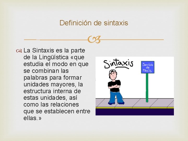 Definición de sintaxis La Sintaxis es la parte de la Lingüística «que estudia el