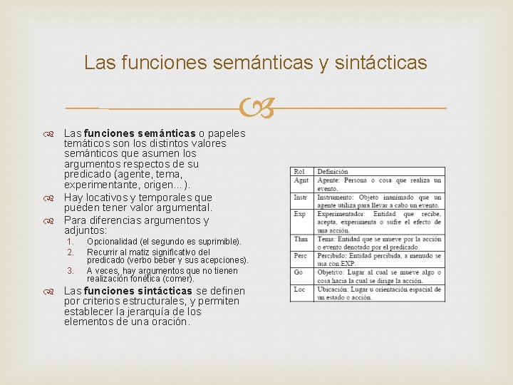 Las funciones semánticas y sintácticas Las funciones semánticas o papeles temáticos son los distintos