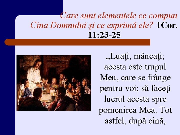 Care sunt elementele ce compun Cina Domnului şi ce exprimă ele? 1 Cor. 11: Care sunt elementele ce compun Cina Domnului şi ce exprimă ele? 1 Cor. 11: