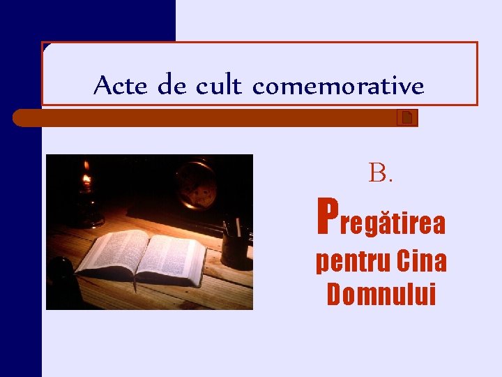 Acte de cult comemorative B. Pregătirea pentru Cina Domnului Acte de cult comemorative B. Pregătirea pentru Cina Domnului