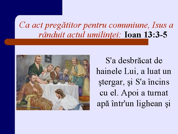 Ca act pregătitor pentru comuniune, Isus a rânduit actul umilinţei: Ioan 13: 3 -5 Ca act pregătitor pentru comuniune, Isus a rânduit actul umilinţei: Ioan 13: 3 -5