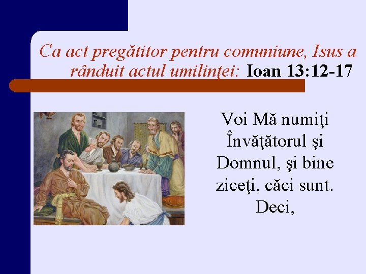 Ca act pregătitor pentru comuniune, Isus a rânduit actul umilinţei: Ioan 13: 12 -17 Ca act pregătitor pentru comuniune, Isus a rânduit actul umilinţei: Ioan 13: 12 -17