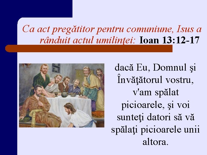Ca act pregătitor pentru comuniune, Isus a rânduit actul umilinţei: Ioan 13: 12 -17 Ca act pregătitor pentru comuniune, Isus a rânduit actul umilinţei: Ioan 13: 12 -17