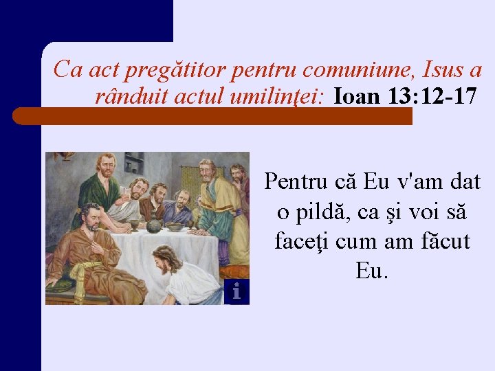Ca act pregătitor pentru comuniune, Isus a rânduit actul umilinţei: Ioan 13: 12 -17 Ca act pregătitor pentru comuniune, Isus a rânduit actul umilinţei: Ioan 13: 12 -17