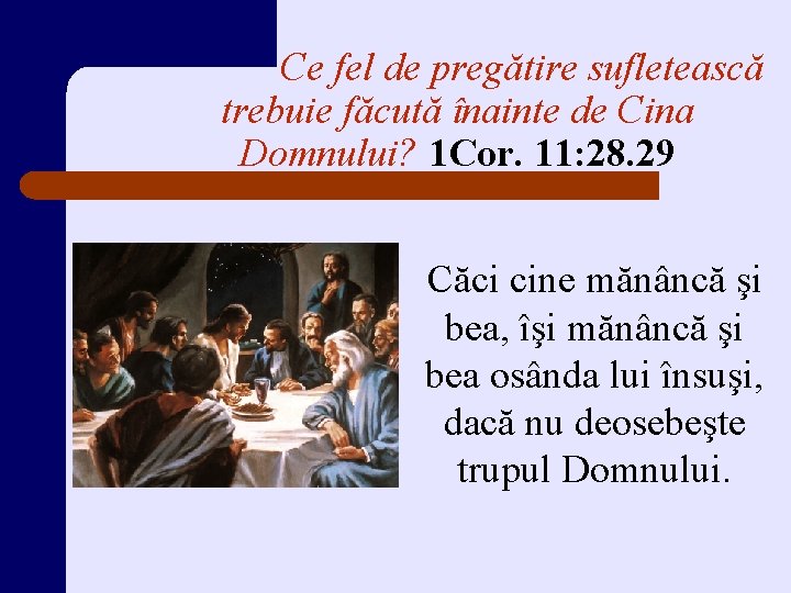 Ce fel de pregătire sufletească trebuie făcută înainte de Cina Domnului? 1 Cor. 11: Ce fel de pregătire sufletească trebuie făcută înainte de Cina Domnului? 1 Cor. 11: