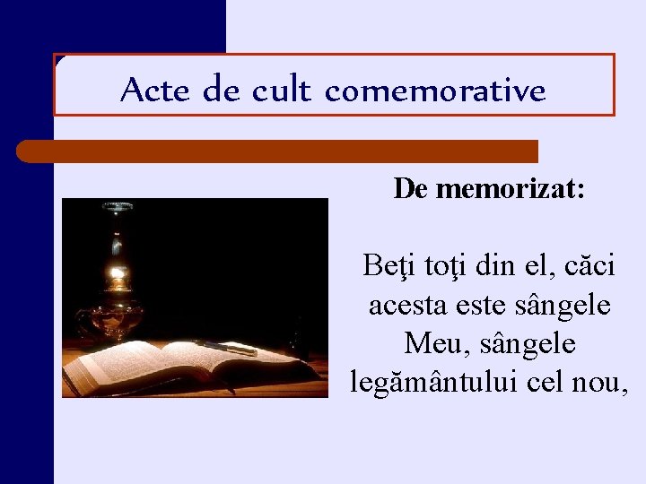 Acte de cult comemorative De memorizat: Beţi toţi din el, căci acesta este sângele Acte de cult comemorative De memorizat: Beţi toţi din el, căci acesta este sângele