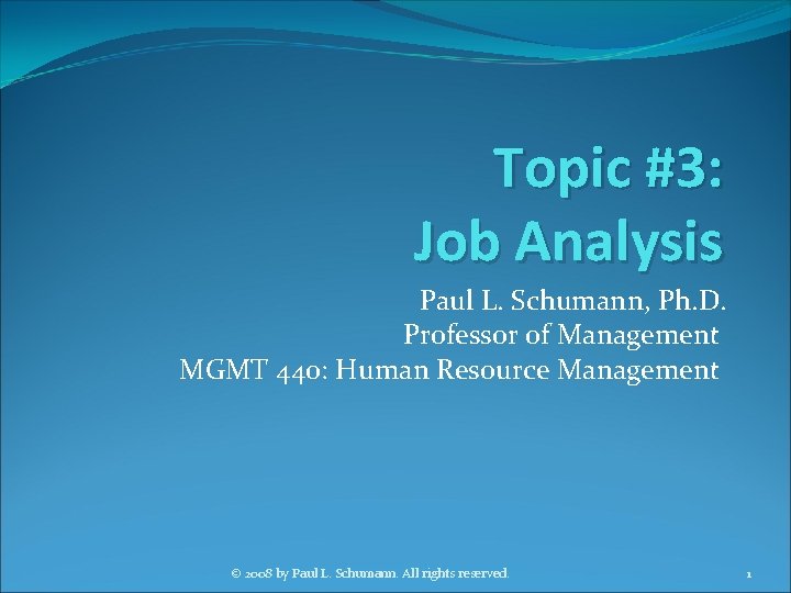 Topic #3: Job Analysis Paul L. Schumann, Ph. D. Professor of Management MGMT 440: