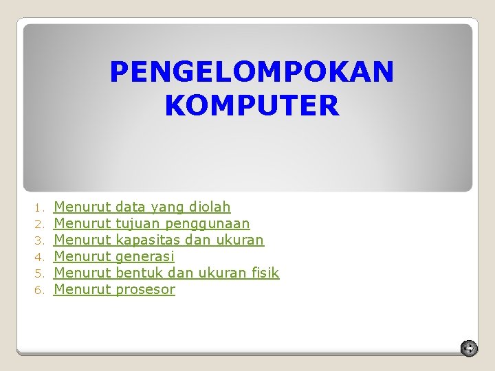 PENGELOMPOKAN KOMPUTER 1. 2. 3. 4. 5. 6. Menurut Menurut data yang diolah tujuan