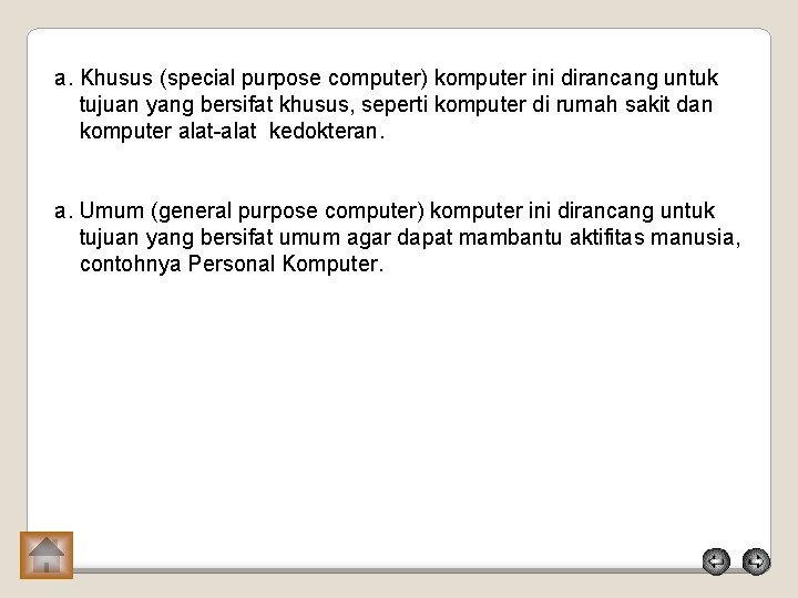 a. Khusus (special purpose computer) komputer ini dirancang untuk tujuan yang bersifat khusus, seperti