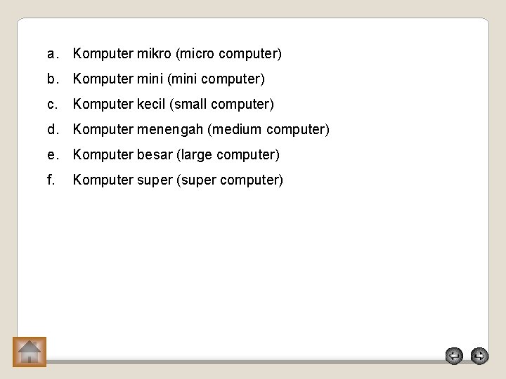 a. Komputer mikro (micro computer) b. Komputer mini (mini computer) c. Komputer kecil (small