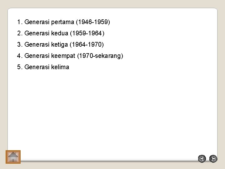 1. Generasi pertama (1946 -1959) 2. Generasi kedua (1959 -1964) 3. Generasi ketiga (1964