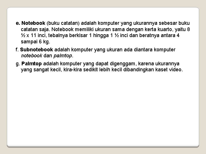 e. Notebook (buku catatan) adalah komputer yang ukurannya sebesar buku catatan saja. Notebook memiliki