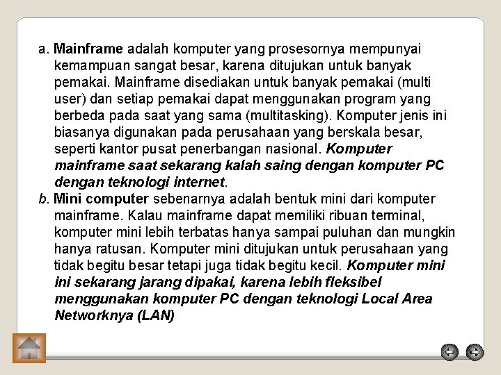 a. Mainframe adalah komputer yang prosesornya mempunyai kemampuan sangat besar, karena ditujukan untuk banyak