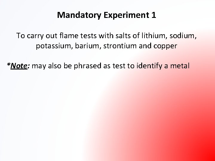 Mandatory Experiment 1 To carry out flame tests with salts of lithium, sodium, potassium,