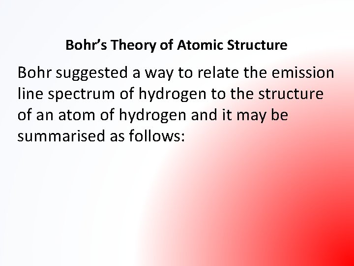 Bohr’s Theory of Atomic Structure Bohr suggested a way to relate the emission line