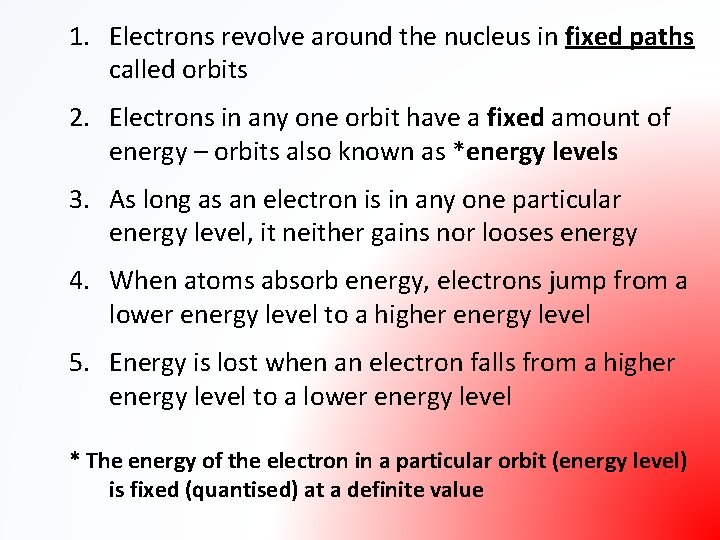 1. Electrons revolve around the nucleus in fixed paths called orbits 2. Electrons in