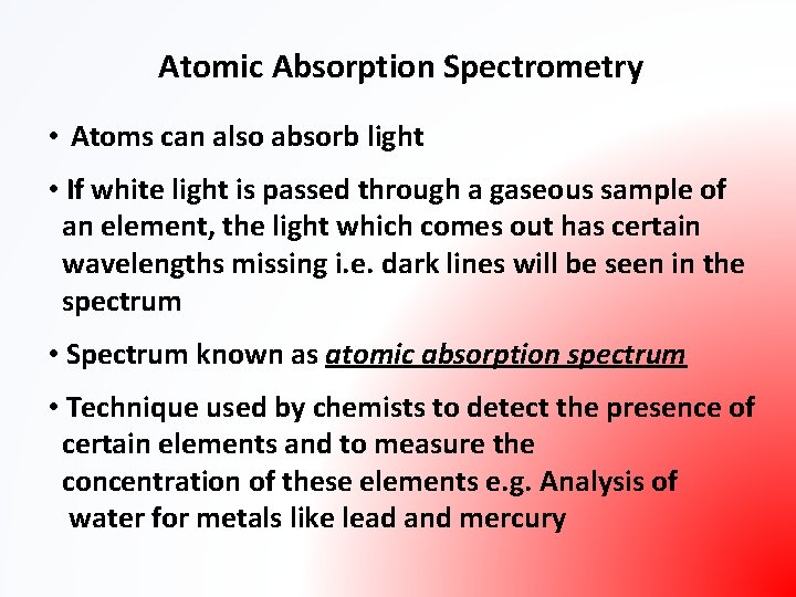 Atomic Absorption Spectrometry • Atoms can also absorb light • If white light is