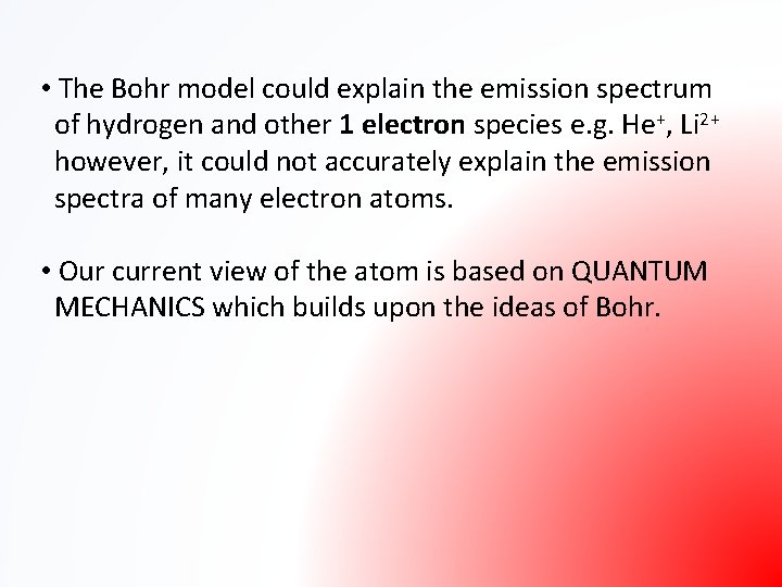  • The Bohr model could explain the emission spectrum of hydrogen and other