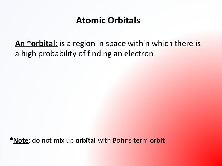 Atomic Orbitals An *orbital: is a region in space within which there is a