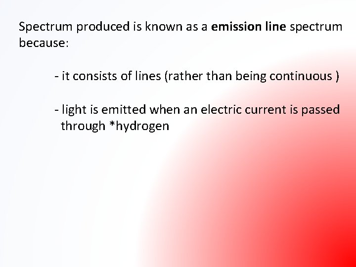 Spectrum produced is known as a emission line spectrum because: - it consists of