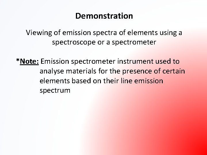 Demonstration Viewing of emission spectra of elements using a spectroscope or a spectrometer *Note:
