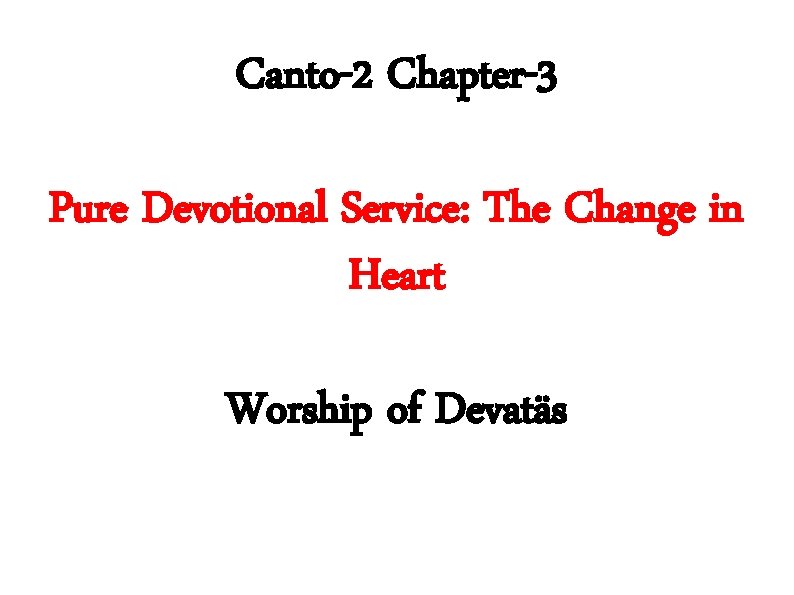 Canto-2 Chapter-3 Pure Devotional Service: The Change in Heart Worship of Devatäs 