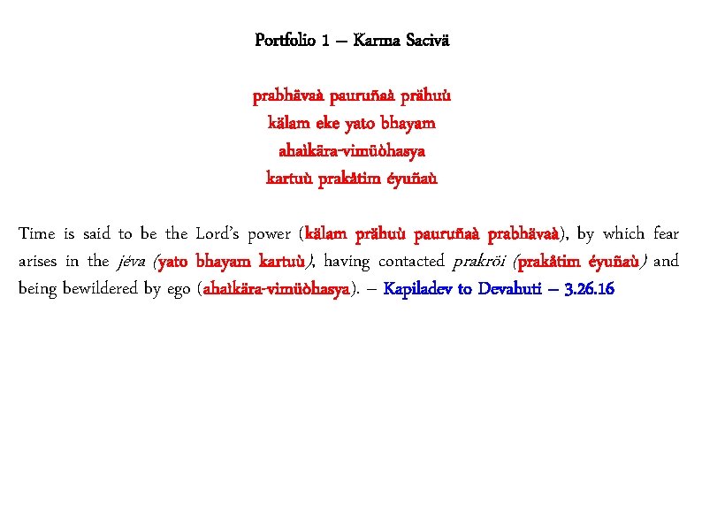 Portfolio 1 – Karma Sacivä prabhävaà pauruñaà prähuù kälam eke yato bhayam ahaìkära-vimüòhasya kartuù