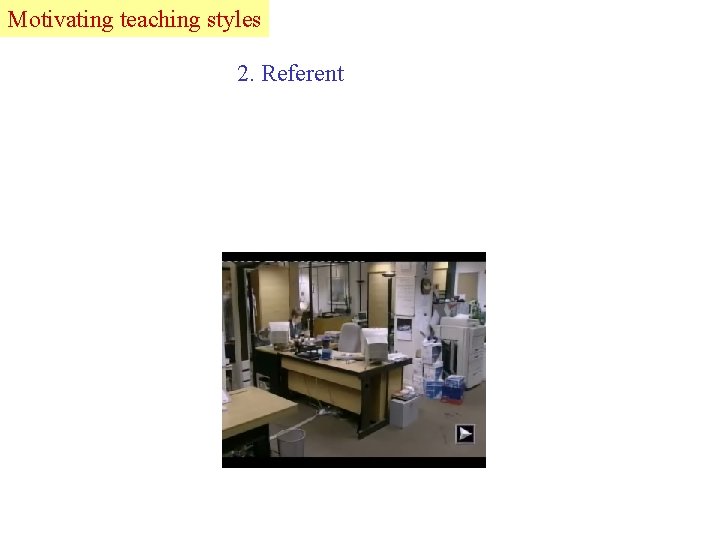 Motivating Lead teaching styles 2. Referent 
