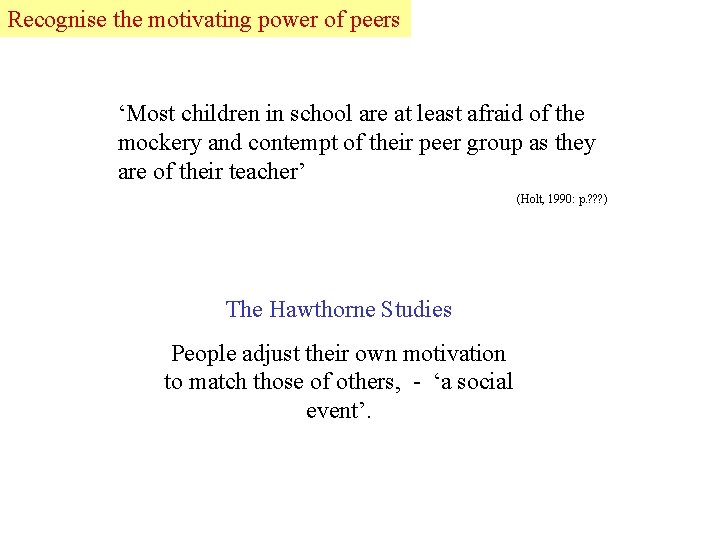 Recognise the motivating power of peers ‘Most children in school are at least afraid