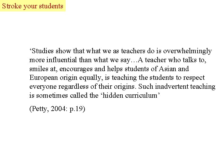 Stroke your students ‘Studies show that we as teachers do is overwhelmingly more influential