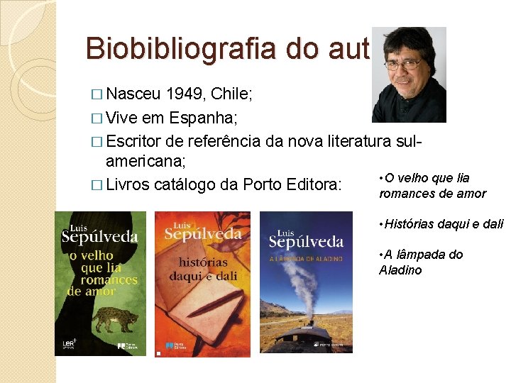 Biobibliografia do autor � Nasceu 1949, Chile; � Vive em Espanha; � Escritor de