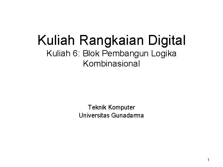 Kuliah Rangkaian Digital Kuliah 6: Blok Pembangun Logika Kombinasional Teknik Komputer Universitas Gunadarma 1