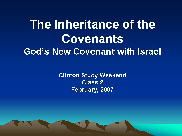 The Inheritance of the Covenants God’s New Covenant with Israel Clinton Study Weekend Class