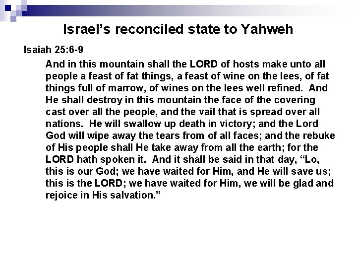 Israel’s reconciled state to Yahweh Isaiah 25: 6 -9 And in this mountain shall