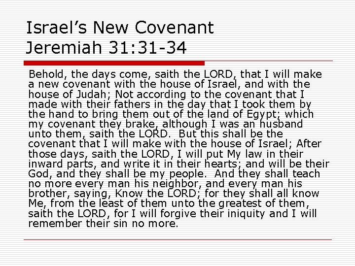 Israel’s New Covenant Jeremiah 31: 31 -34 Behold, the days come, saith the LORD,