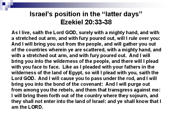 Israel’s position in the “latter days” Ezekiel 20: 33 -38 As I live, saith