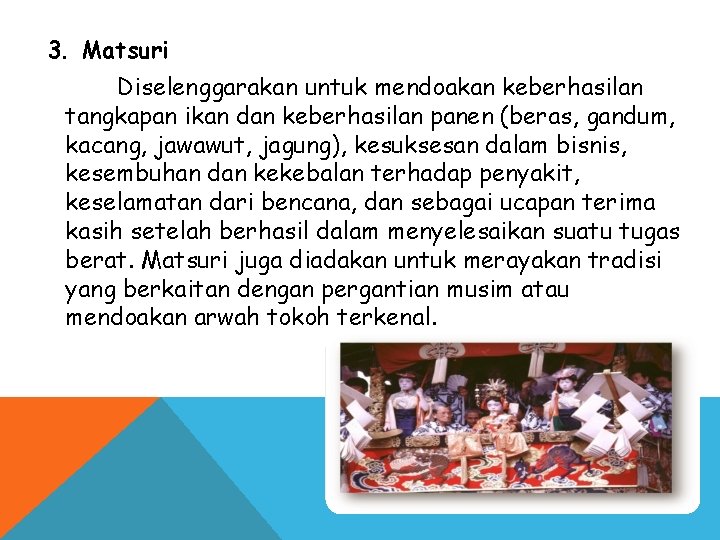 3. Matsuri Diselenggarakan untuk mendoakan keberhasilan tangkapan ikan dan keberhasilan panen (beras, gandum, kacang, 3. Matsuri Diselenggarakan untuk mendoakan keberhasilan tangkapan ikan dan keberhasilan panen (beras, gandum, kacang,