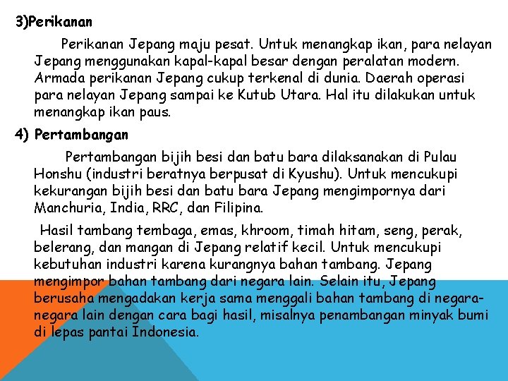 3)Perikanan Jepang maju pesat. Untuk menangkap ikan, para nelayan Jepang menggunakan kapal-kapal besar dengan 3)Perikanan Jepang maju pesat. Untuk menangkap ikan, para nelayan Jepang menggunakan kapal-kapal besar dengan