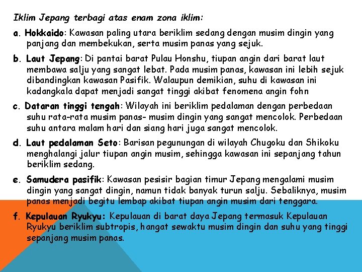 Iklim Jepang terbagi atas enam zona iklim: a. Hokkaido: Kawasan paling utara beriklim sedang Iklim Jepang terbagi atas enam zona iklim: a. Hokkaido: Kawasan paling utara beriklim sedang